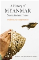 Michal Aung Thwin, Maitrii Aung-thwin, Michael Aung-Thwin, Michael A. Aung-Thwin, Michael A./ Aung-thwin Aung-Thwin, Michael Arthur Aung-Thwin - A History of Myanmar Since Ancient Times
