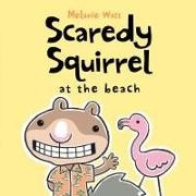 Watt, Melanie Watt, Melanie/ Watt Watt, Watt, Melanie Watt - Scaredy Squirrel at the Beach