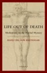 Hans Urs Von Balthasar, Hans Urs Von Balthasar - Life Out of Death