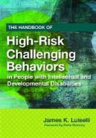 James K. Luiselli, James K. (EDT)/ Sturmey Luiselli, LUISELLI JAMES K, James Luiselli, James K. Luiselli - Handbook of High Risk Challenging Behaviors in People With