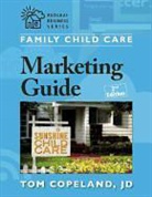 Tom Copeland, Tom Copeland Jd - Family Child Care Marketing Guide, Second Edition