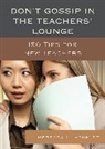 Rebecca C. Schmidt, Schmidt Rebecca C. - Don''t Gossip in the Teachers'' Lounge