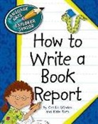 Cecilia Minden, Kate Roth - How to Write a Book Report