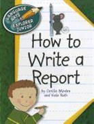 Cecilia Minden, Kate Roth - How to Write a Report