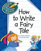 Cecilia Minden, Kate Ross, Kate Roth - How to Write a Fairy Tale