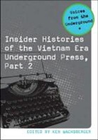 Ken Wachsberger, Ken (EDT) Wachsberger, Ken Wachsberger - Insider Histories of the Vietnam Era Underground Press