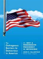 John Macarthur, John R. Macarthur - Outrageous Barriers to Democracy in Amer