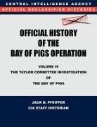 Cia History Office Staff, Jack B. Pfeiffer - CIA Official History of the Bay of Pigs Invasion, Volume IV