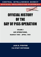 Cia History Office Staff, Jack B. Pfeiffer - CIA Official History of the Bay of Pigs Invasion, Volume I