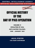 Cia History Office Staff, Jack B. Pfeiffer - CIA Official History of the Bay of Pigs Invasion, Volume III