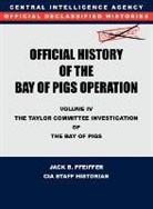 Cia History Office Staff, Jack B. Pfeiffer - CIA Official History of the Bay of Pigs Invasion, Volume IV