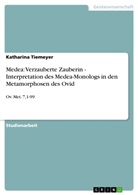 Katharina Tiemeyer - Medea: Verzauberte Zauberin - Interpretation des Medea-Monologs in den Metamorphosen des Ovid