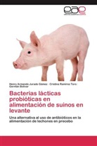 Germán Bolívar, Henry Armand Jurado Gámez, Henry Armando Jurado Gámez, Cristina Ramírez Toro - Bacterias lácticas probióticas en alimentación de suinos en levante