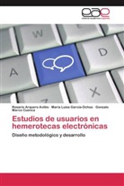 Rosari Arquero Avilés, Rosario Arquero Avilés, Gonzalo Marco Cuenca, María Luis García-Ochoa, María Luisa García-Ochoa - Estudios de usuarios en hemerotecas electrónicas