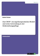 Katrin Fischer - Das CMOP - ein ergotherapeutisches Modell und seine Anwendung in der Heilerziehungspflege