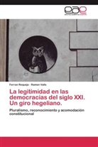 Ferra Requejo, Ferran Requejo, Ramon Valls - La legitimidad en las democracias del siglo XXI. Un giro hegeliano.