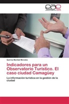 Quirina Maribel Morales - Indicadores para un Observatorio Turístico. El caso ciudad Camagüey