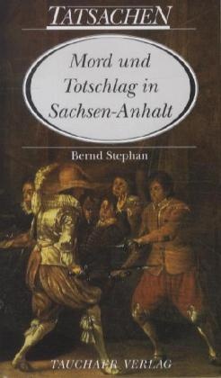 Bernd Stephan - Mord und Totschlag in Sachsen-Anhalt