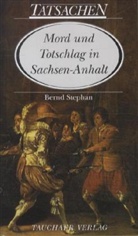 Bernd Stephan - Mord und Totschlag in Sachsen-Anhalt