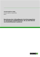 Benjami Günther, Benjamin Günther, Torsten Karau, Eva-Mari Kastner, Eva-Maria Kastner, Walt Warmuth... - Berechnung einer risikoadäquaten Versicherungsprämie zur Deckung der Haftpflichtrisiken, die aus dem Betrieb von Kernkraftwerken resultieren