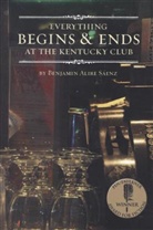 Benjamin A. Saenz, Benjamin Alire Saenz, Benjamin Alire Sáenz - Everything Begins & Ends at the Kentucky Club