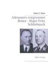 Dieter E Kilian, Dieter E. Kilian - Adenauers vergessener Retter - Major Fritz Schliebusch