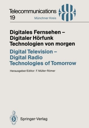 Fran Müller-Römer, Frank Müller-Römer - Digitales Fernsehen - Digitaler Hörfunk Technologien von morgen / Digital Television - Digital Radio Technologies of Tomorrow - Vorträge des am 25./26. November 1993 im München abgehaltenen Kongresses. Z. Tl. in engl. Sprache