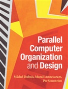 Murali Annavaram, Michel Dubois, Michel (University of Southern California) Dubois, Michel Annavaram Dubois, DUBOIS MICHEL ANNAVARAM MURALI S, Per Stenstr M.... - Parallel Computer Organization and Design
