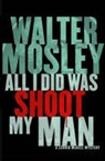 Walter Mosley, MOSLEY WALTER - All I Did Was Shoot My Man