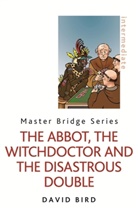 David Bird - The Abbot, the Witchdoctor and the Disastrous Double