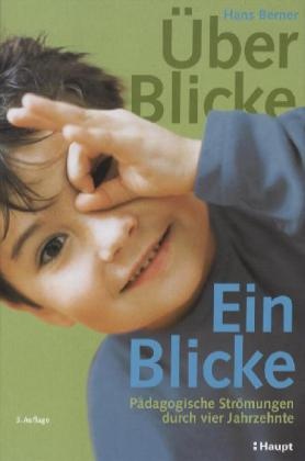 Hans Berner - Über-Blicke, Ein-Blicke - Pädagogische Strömungen durch vier Jahrzehnte