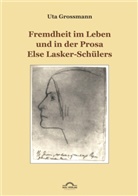 Uta Grossmann, Ut Grossmann, Uta Grossmann - Fremdheit im Leben und in der Prosa Else Lasker-Schülers