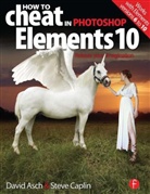 David Asch, David Caplin Asch, Steve Caplin, David Asch - How to Cheat in Photoshop Elements 10
