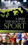 Lincoln Harvey, HARVEY LINCOLN, Jurgen Moltmann - A Brief Theology of Sport