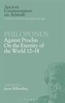 Philoponus, John Philoponus, James Wilberding, Wilberding James, James Wilberding - Philoponus: Against Proclus on the Eternity of the World 12-18