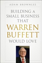 a Brownlee, Adam Brownlee, Brownlee Adam - Building a Small Business That Warren Buffett Would Love
