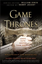 W Irwin, William Irwin, Irwin, Irwin, William Irwin, Henr Jacoby... - Game of Thrones and Philosophy: Logic Cuts Deeper Than Swords