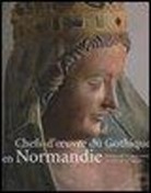 Catherine Arminjon, Arminjon/berthelot, Sandrine Berthelot, Collectif - CHEFS D OEUVRE DU GOTHIQUE EN NORMANDIE