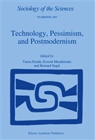 Yaron Ezrahi, E. Mendelsohn, Everett Mendelsohn, Howard Segal - Technology, Pessimism, and Postmodernism