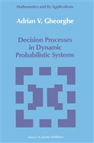 A V Gheorghe, A. V. Gheorghe, A.V. Gheorghe, Adrian Gheorghe, Adrian V. Gheorghe - Decision Processes in Dynamic Probabilistic Systems