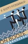 F Scott Fitzgerald, F. Scott Fitzgerald, F.Scott Fitzgerald, F. Scott Fitzgerald - On Booze