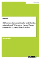 Anonym - Differences between the play and the film adaptation of 'A Streetcar Named Desire' concerning censorship and setting