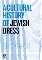 Eric Silverman, Joanne B Eicher - A Cultural History of Jewish Dress