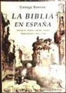 George Borrow - La Biblia en España o Viajes, aventuras y prisiones de uninglés en su intento de propagas por la península las Sagradas Escrituras