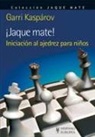 Garri Kimovich Kasparov - ¡Jaque mate!, iniciación al ajedrez para niños