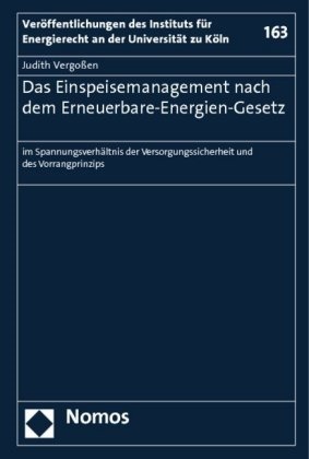 Judith Vergoßen - Das Einspeisemanagement nach dem Erneuerbare-Energien-Gesetz - im Spannungsverhältnis der Versorgungssicherheit und des Vorrangprinzips