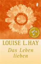 Louise L. Hay - Das Leben lieben