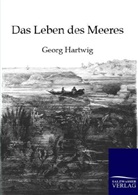 Georg Hartwig - Das Leben des Meeres