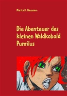 Marita R Naumann, Marita R. Naumann - Die Abenteuer des kleinen Waldkobold Pumilus