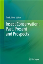 Tim R. New, Ti R New, Tim R New - Insect Conservation: Past, Present and Prospects
